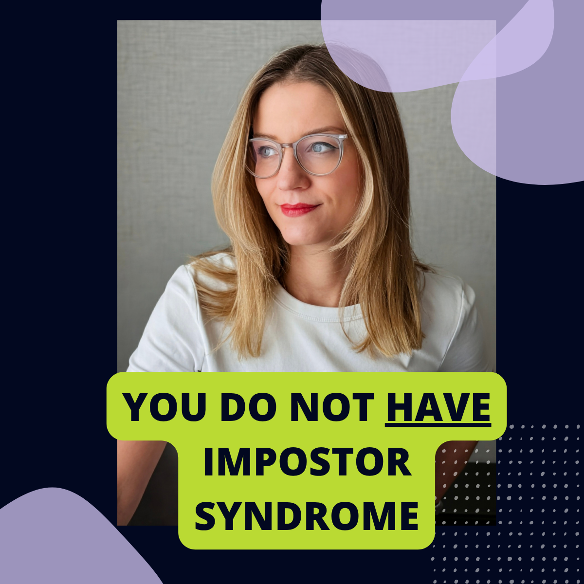 You do not have the impostor syndrome